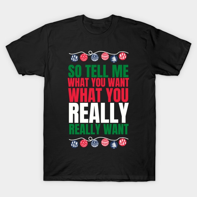 So tell me what you want what you really really want! Funny | witty spicy christmas design T-Shirt by HROC Gear & Apparel